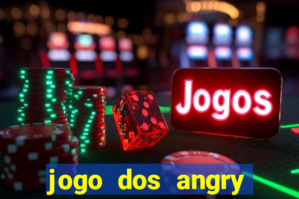 jogo dos angry birds rio